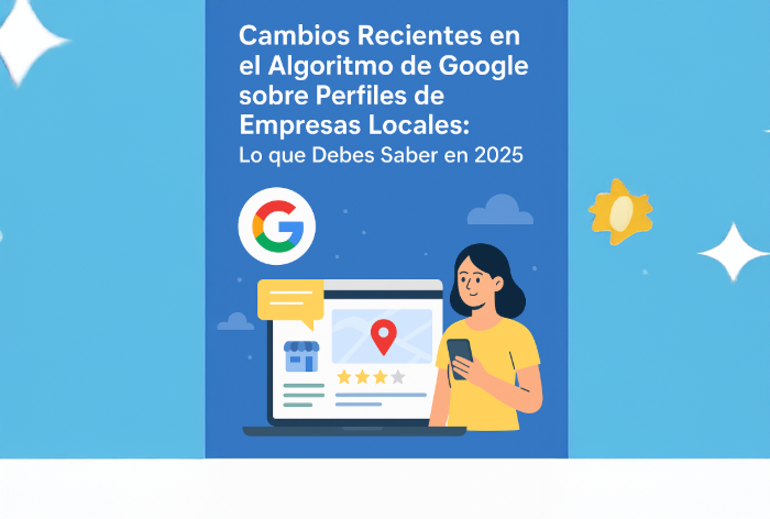 Cambios en el Algoritmo de Google para Perfiles Locales 2025