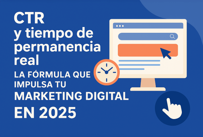 CTR y Tiempo de Permanencia: Claves del Marketing Digital 2025