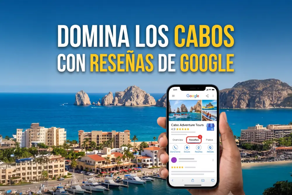 Cómo Conseguir Reseñas de Google en Los Cabos: ¡Domina el Local Pack Hoy!